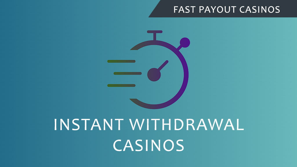 Instant withdrawal casinos